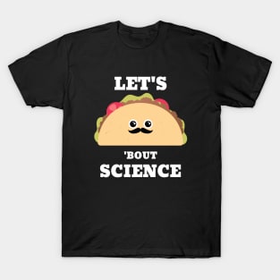 Lets Taco 'Bout Science - Funny Science T-Shirt